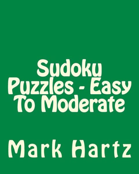 Cover for Mark Hartz · Sudoku Puzzles - Easy to Moderate: Easy to Read, Large Grid Sudoku Puzzles (Paperback Book) (2013)