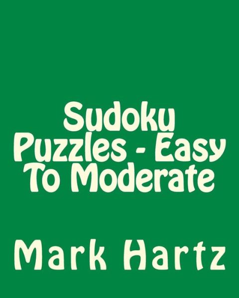 Sudoku Puzzles - Easy to Moderate: Easy to Read, Large Grid Sudoku Puzzles - Mark Hartz - Livros - Createspace - 9781482004946 - 17 de janeiro de 2013