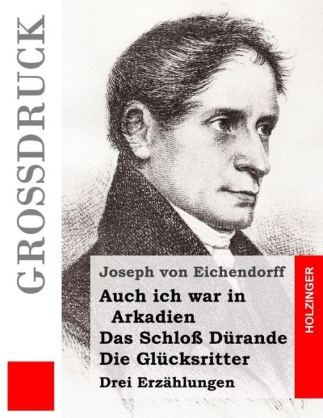 Cover for Joseph Von Eichendorff · Auch Ich War in Arkadien / Das Schloss Durande / Die Glucksritter (Grossdruck): Drei Erzahlungen (Paperback Bog) (2013)