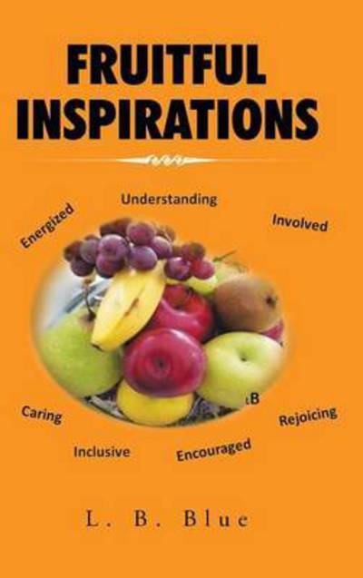 Cover for L B Blue · Fruitful Inspirations (Hardcover Book) (2015)