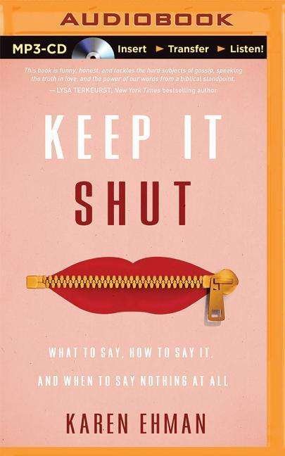 Cover for Karen Ehman · Keep It Shut: What to Say, How to Say It, and when to Say Nothing at All (MP3-CD) (2015)
