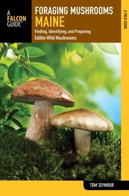 Cover for Tom Seymour · Foraging Mushrooms Maine: Finding, Identifying, and Preparing Edible Wild Mushrooms - Foraging Series (Paperback Book) (2017)