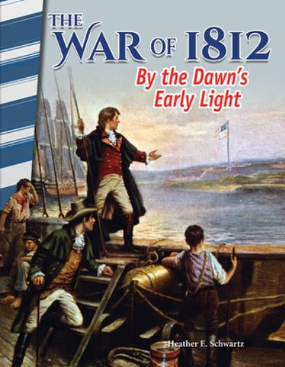 Cover for Heather Schwartz · The War of 1812: By the Dawn's Early Light (Paperback Book) (2017)