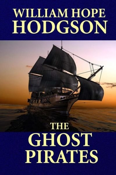 Cover for William Hope Hodgson · The Ghost Pirates (Taschenbuch) (2013)