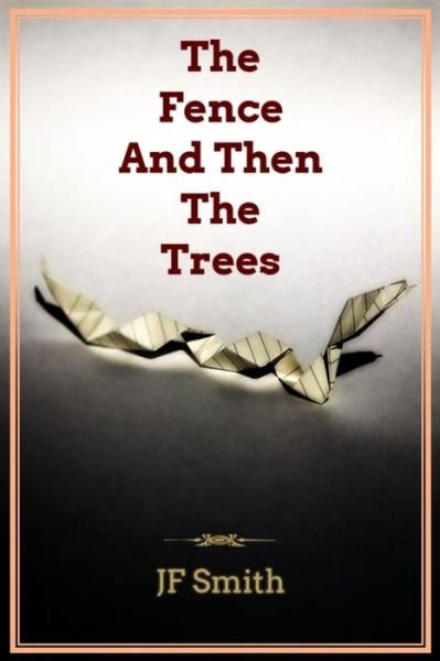 Cover for Jf Smith · The Fence and then the Trees (Paperback Book) (2014)