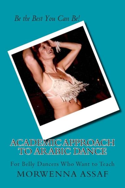 Cover for Morwenna Assaf · Academic Approach to Arabic Dance: Instructors Manual for Belly Dance: 5-6-7-8 on the Count of 1 (Paperback Book) (2014)