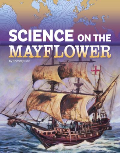 Science on the Mayflower - Tammy Enz - Książki - Capstone Press - 9781496696946 - 8 stycznia 2021