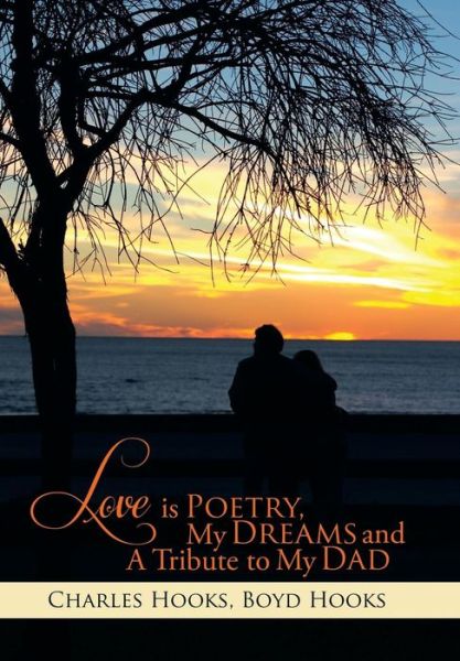 Cover for Boyd Hooks · Love is Poetry, My Dreams and a Tribute to My Dad (Hardcover Book) (2014)