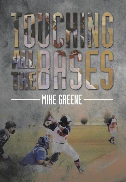 Cover for Mike Greene · Touching All the Bases: a Complete Guide to Baseball Success on and off the Field (Hardcover Book) (2014)