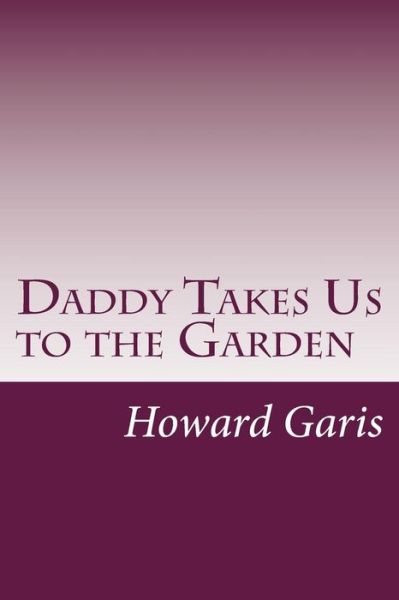 Cover for Howard Roger Garis · Daddy Takes Us to the Garden (Paperback Book) (2014)