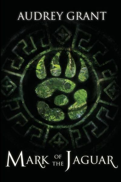 Mark of the Jaguar - Audrey Grant - Livres - Createspace - 9781500223946 - 19 juin 2014