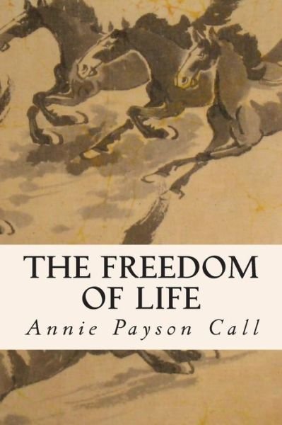 Cover for Annie Payson Call · The Freedom of Life (Paperback Bog) (2014)