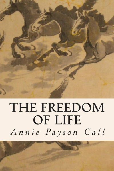 Cover for Annie Payson Call · The Freedom of Life (Paperback Book) (2014)