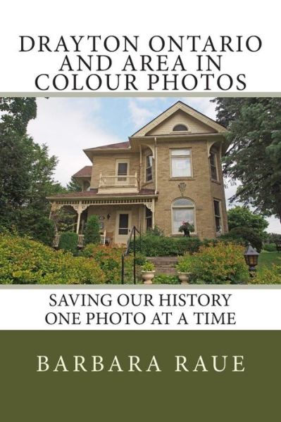 Cover for Mrs Barbara Raue · Drayton Ontario and Area in Colour Photos: Saving Our History One Photo at a Time (Paperback Book) (2014)