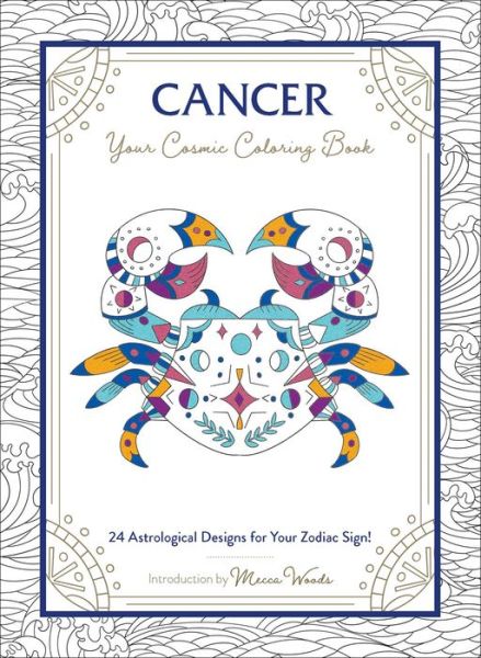 Cover for Mecca Woods · Cancer: Your Cosmic Coloring Book: 24 Astrological Designs for Your Zodiac Sign! - Cosmic Coloring Book Gift Series (Taschenbuch) (2020)