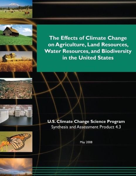 The Effects of Climate Change on Agriculture, Land Resources, Water Resources, and Biodiversity in the United States (Sap 4.3) - U S Climate Change Science Program - Livres - Createspace - 9781507873946 - 6 février 2015