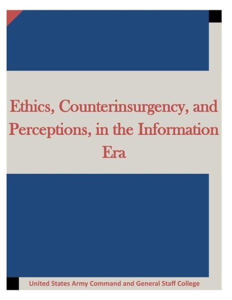 Cover for United States Army Command and General S · Ethics, Counterinsurgency, and Perceptions, in the Information Era (Paperback Book) (2015)