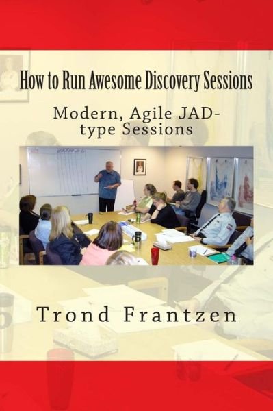 Cover for Trond Frantzen · How to Run Awesome Discovery Sessions: Modern, Agile Jad-type Sessions (Paperback Bog) (2015)