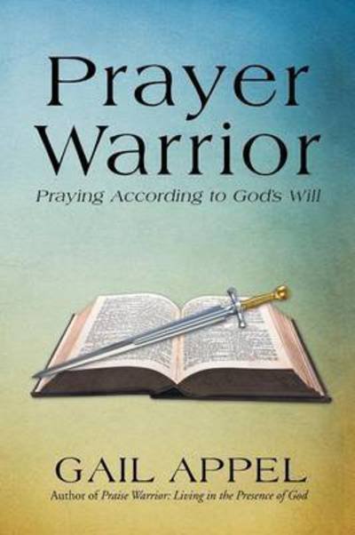 Cover for Gail Appel · Prayer Warrior: Praying According to God's Will (Paperback Book) (2015)