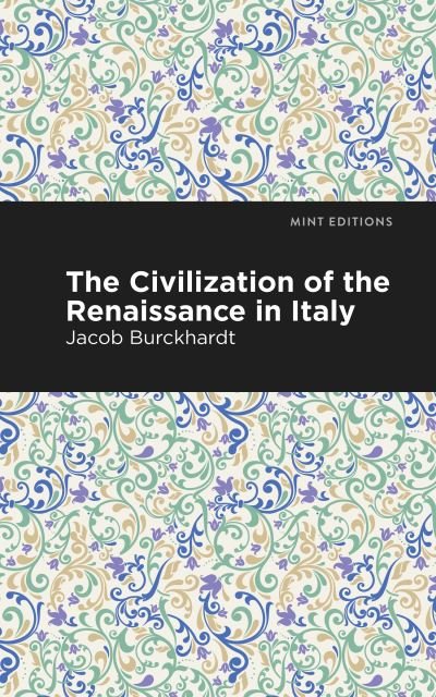 Cover for Jacob Burckhardt · The Civilization of the Renaissance in Italy - Mint Editions (Inbunden Bok) (2021)