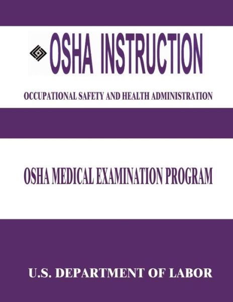 Cover for U S Department of Labor · Osha Instruction: Osha Medical Examination Program (Paperback Book) (2015)