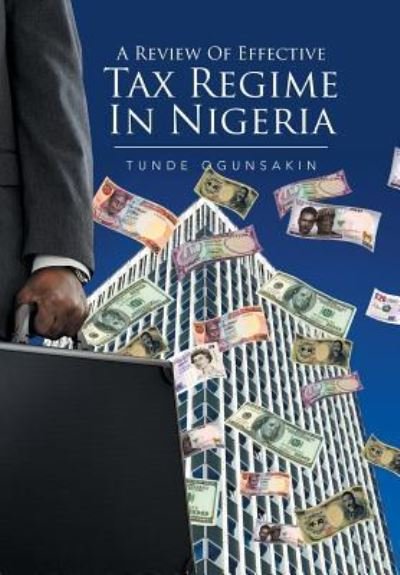 Cover for Tunde Ogunsakin · A Review of Effective Tax Regime in Nigeria (Hardcover Book) (2017)