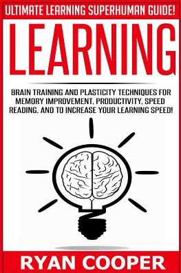 Cover for Ryan Cooper · Learning: Brain Training and Plasticity Techniques for Memory Improvement, Productivity, Speed Reading, and to Increase Your Lea (Paperback Book) (2015)