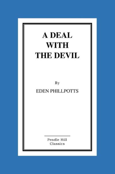 A Deal with the Devil - Eden Phillpotts - Kirjat - Createspace - 9781516866946 - keskiviikko 12. elokuuta 2015