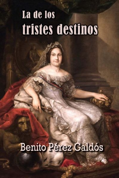 La De Los Tristes Destinos - Benito Perez Galdos - Books - Createspace - 9781516965946 - August 21, 2015