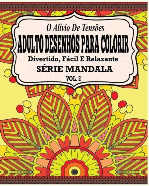 Cover for Jason Potash · O Alivio De Tensoes Adulto Desenhos Para Colorir: Divertido, Facil E Relaxante Serie Mandala ( Vol. 2 ) (Paperback Book) (2015)