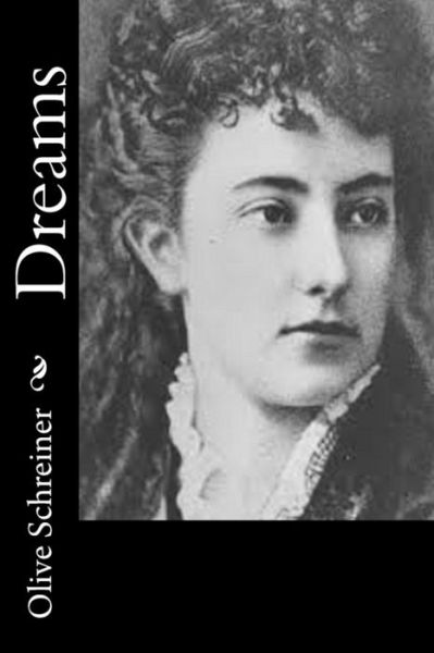 Dreams - Olive Schreiner - Books - Createspace - 9781517533946 - September 26, 2015