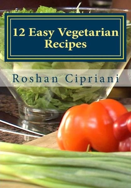 Cover for Roshan Cipriani · 12 Easy Vegetarian Recipes (Paperback Book) (2015)