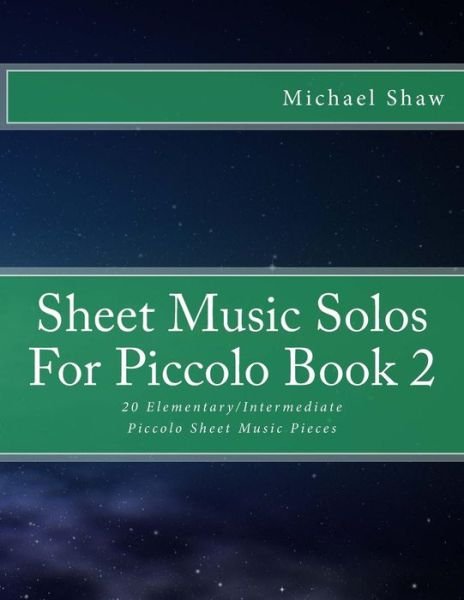 Cover for Michael Shaw · Sheet Music Solos for Piccolo Book 2: 20 Elementary / Intermediate Piccolo Sheet Music Pieces (Paperback Book) (2015)