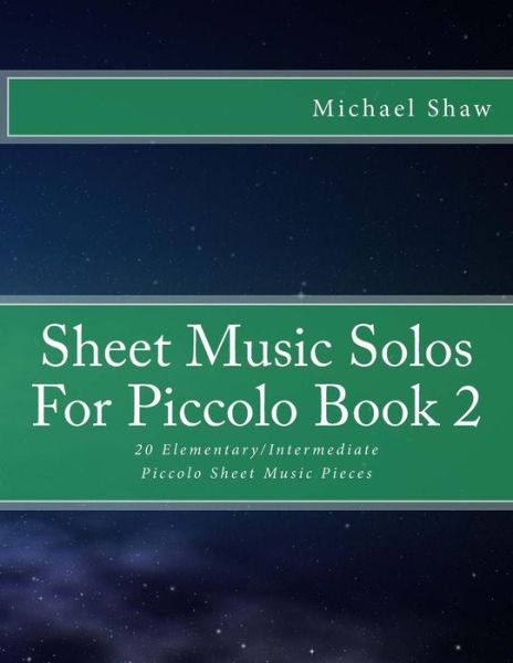 Cover for Michael Shaw · Sheet Music Solos for Piccolo Book 2: 20 Elementary / Intermediate Piccolo Sheet Music Pieces (Paperback Book) (2015)