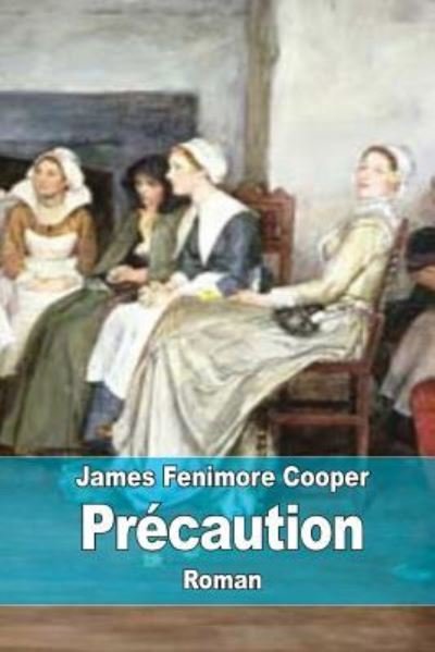 Precaution - James Fenimore Cooper - Livros - Createspace Independent Publishing Platf - 9781518763946 - 25 de outubro de 2015