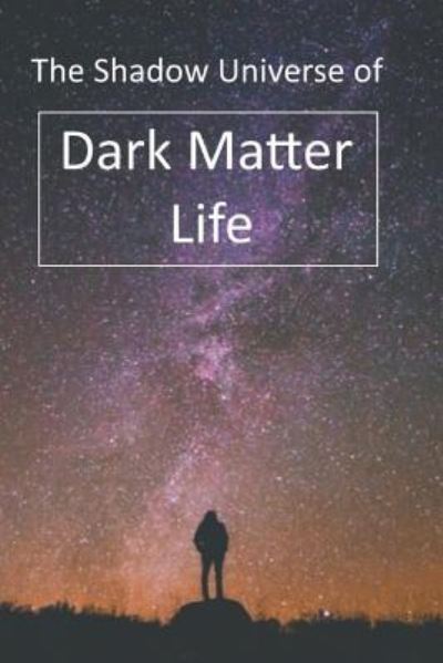 Cover for Dan Harp · The Shadow Universe of Dark Matter Life (Paperback Book) (2016)