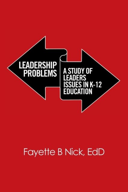 Leadership Problems - EdD Fayette B Nick - Bøger - Xlibris - 9781524504946 - 31. maj 2016