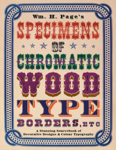 Cover for William H. Page · Wm. H. Page's Specimens of Chromatic Wood Type, Borders, Etc (Book) (2023)