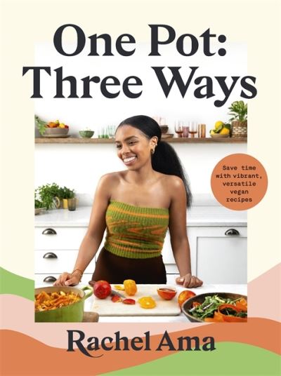 Cover for Rachel Ama · One Pot: Three Ways: Save time with vibrant, versatile vegan recipes (Hardcover Book) (2021)