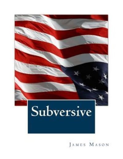 Subversive - James Mason - Bøker - Createspace Independent Publishing Platf - 9781530501946 - 10. mars 2016