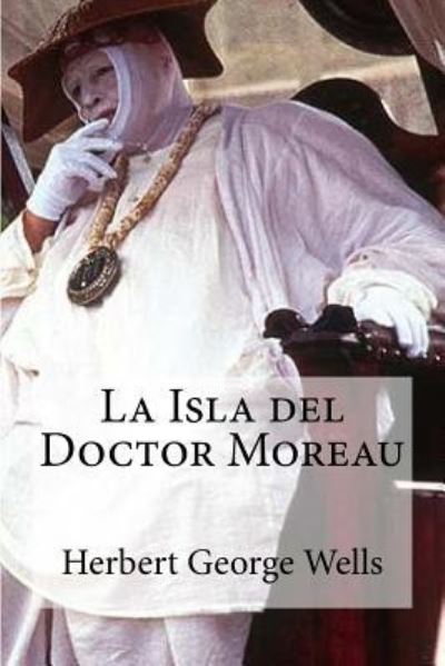 Cover for Herbert George Wells · La Isla del Doctor Moreau (Paperback Book) (2016)