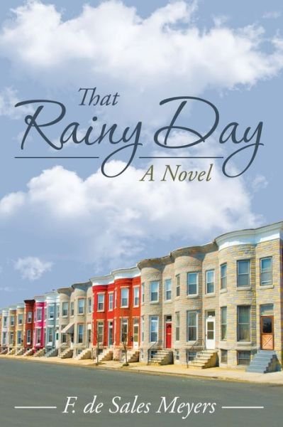 That Rainy Day - F De Sales Meyers - Books - iUniverse - 9781532002946 - September 12, 2016