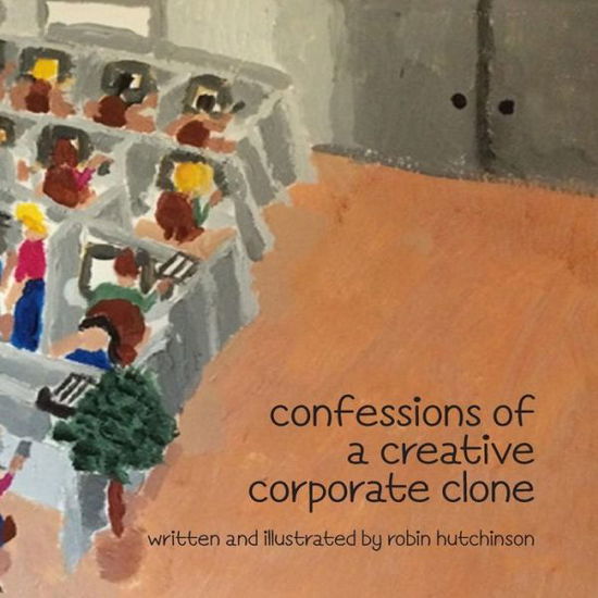 Cover for Robin Hutchinson · Confessions of a Creative Corporate Clone I (Paperback Book) (2016)