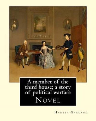 Cover for Hamlin Garland · A Member of the Third House; A Story of Political Warfare, by (Paperback Book) (2016)