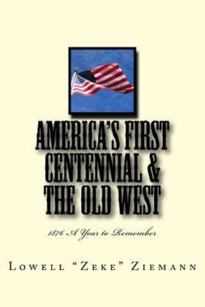 Cover for Lowell &quot;Zeke&quot; Ziemann · America's First Centennial &amp; the Old West (Paperback Book) (2016)