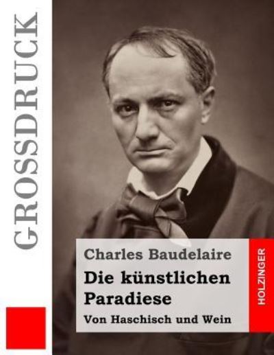 Cover for Charles Baudelaire · Die kunstlichen Paradiese (Grossdruck) (Pocketbok) (2016)