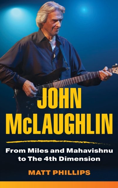 Cover for Matt Phillips · John McLaughlin: From Miles and Mahavishnu to The 4th Dimension (Inbunden Bok) (2023)