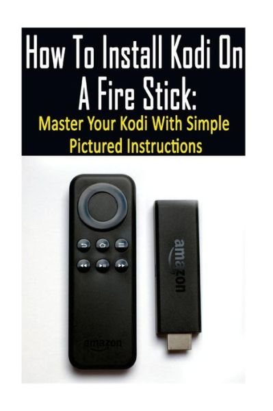 Cover for Adam Strong · How To Install Kodi On A Fire Stick (Paperback Book) (2017)