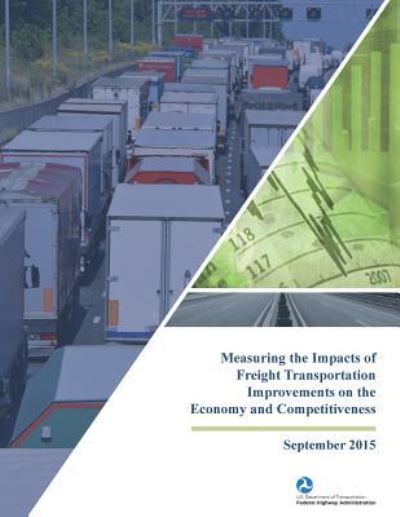 Cover for U S Department of Transportation · Measuring the Impacts of Freight Transportation Improvements on the Economy and Competitiveness (Paperback Bog) (2017)