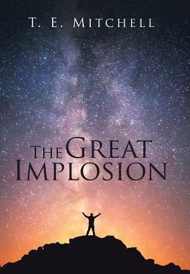 Cover for T E Mitchell · The Great Implosion (Hardcover bog) (2017)